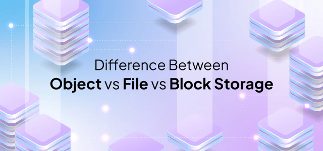 The difference between object vs file vs block storage
