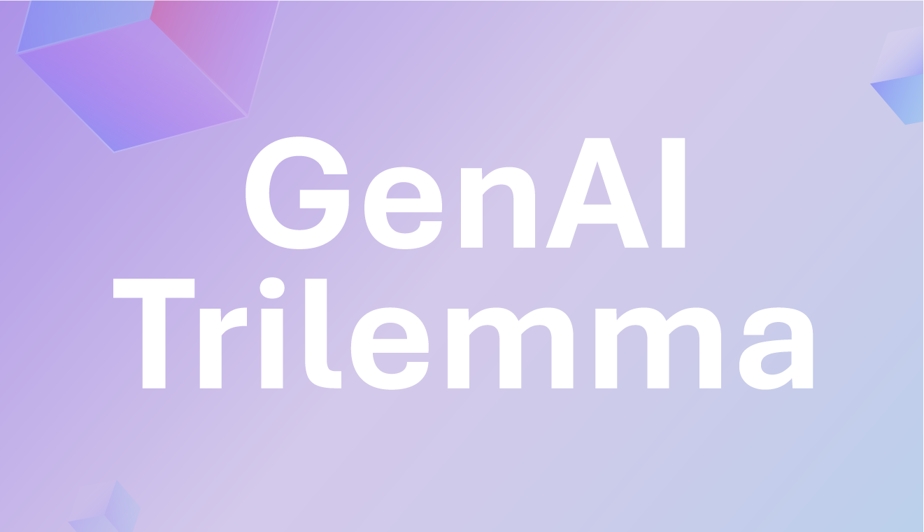 GenAI Trilemma